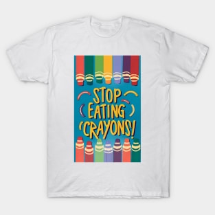 Stop Eating Crayons! T-Shirt